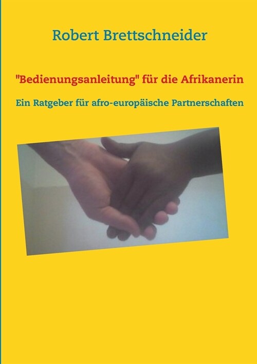 Bedienungsanleitung f? die Afrikanerin: Ein Ratgeber f? afro-europ?sche Partnerschaften (Paperback)