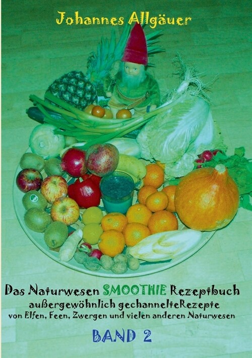 Das Naturwesen Smoothie Rezeptbuch BAND 2 (Paperback)