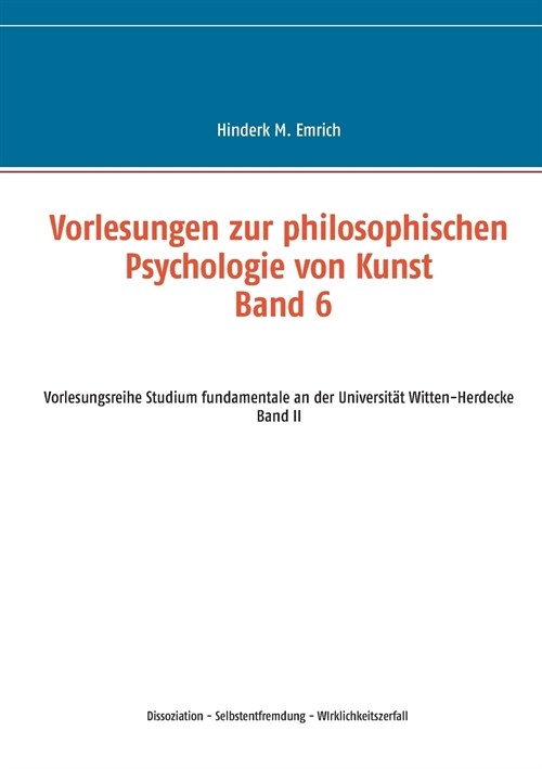 Vorlesungen zur philosophischen Psychologie von Kunst. Band 6: Dissoziation - Selbstentfremdung - Wirklichkeitszerfall (Paperback)