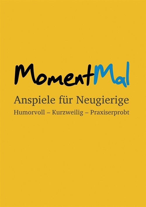 MomentMal - Anspiele f? Neugierige: Humorvoll - Kurzweilig - Praxiserprobt (Paperback)