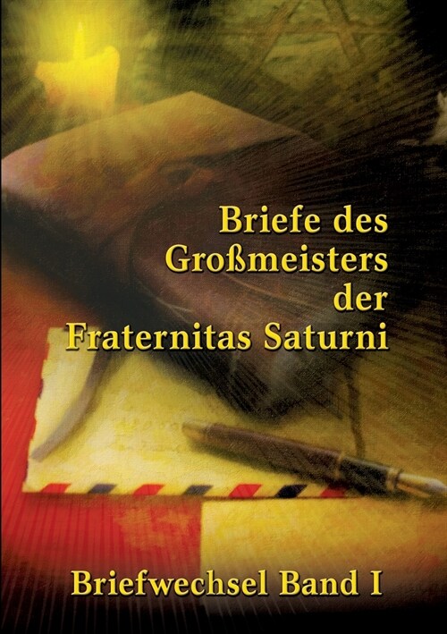 Briefe des Gro?eisters der Fraternitas Saturni: Briefwechsel Band I (Paperback)