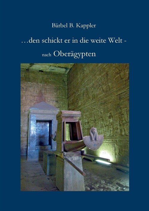 ...den schickt er in die weite Welt -: nach Ober?ypten (Paperback)