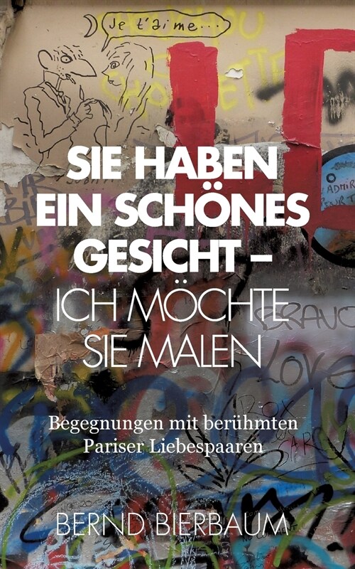 Sie haben ein sch?es Gesicht - Ich m?hte Sie malen: Begegnungen mit berühmten Pariser Liebespaaren (Paperback)