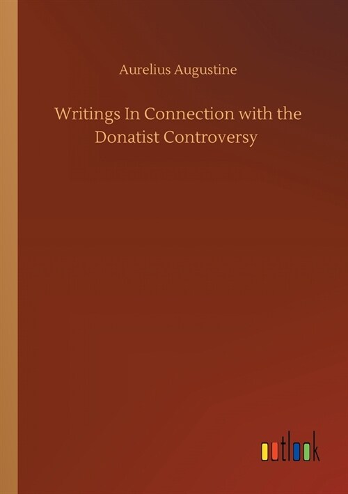 Writings In Connection with the Donatist Controversy (Paperback)