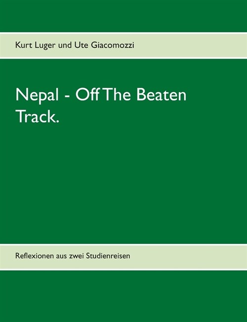 Nepal - Off The Beaten Track.: Reflexionen aus zwei Studienreisen (Paperback)