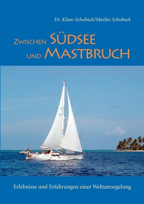 Zwischen S?see und Mastbruch: Erlebnisse und Erfahrungen einer Weltumsegelung (Paperback)