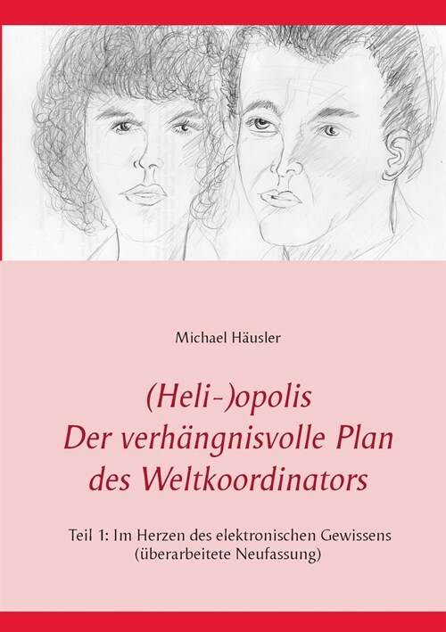 (Heli-)opolis - Der verh?gnisvolle Plan des Weltkoordinators: Teil 1: Im Herzen des elektronischen Gewissens (Paperback)