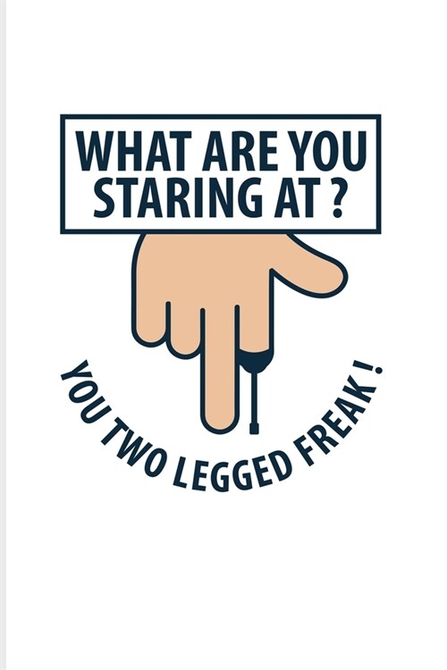 What Are You Staring At? You Two Legged Freak!: Prothesis And Disability 2020 Planner - Weekly & Monthly Pocket Calendar - 6x9 Softcover Organizer - F (Paperback)