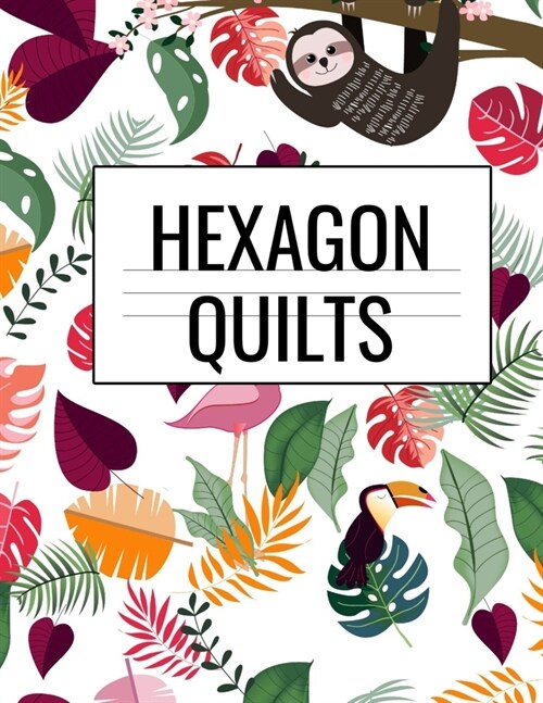 Hexagon Quilts: Hexagonal (.5 per side) Craft Project Notebook & Cute Quilting Journal for Crafters To Draw Patterns & Designs For Fa (Paperback)