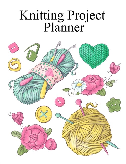 Knitting Project Planner: Journal To Write In For Knitters & Knit Graph Paper Notebook (Paperback)