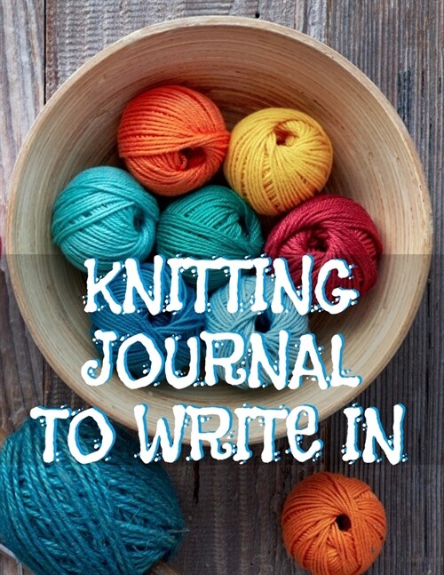 Knitting Journals To Write In: Track Many Knitting Projects With 2:3 Ration Graph Paper & Keep Your Best Needlework Memories, Inspirational Quotes & (Paperback)