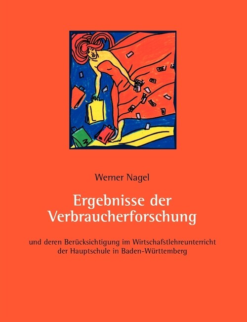 Ergebnisse der Verbraucherforschung: und deren Ber?ksichtigung im Wirschaftslehreunterricht der Hauptschule in Baden-W?ttembergq (Paperback)