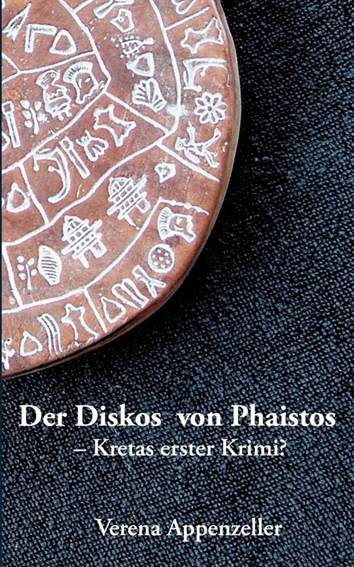 Der Diskos von Phaistos - Kretas erster Krimi? (Paperback)