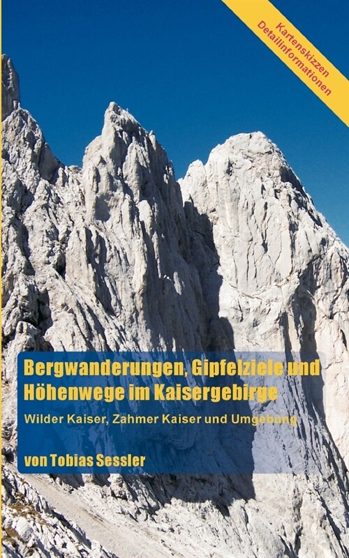 Bergwanderungen, Gipfelziele und H?enwege im Kaisergebirge: Wilder Kaiser, Zahmer Kaiser und Umgebung (Paperback)