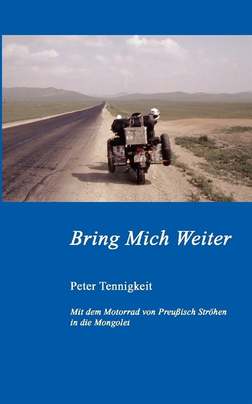 Bring Mich Weiter: Mit dem Motorrad von Preu?sch Str?en in die Mongolei Teil 1: Moskau (Paperback)