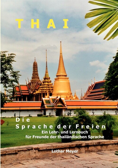 THAI - Die Sprache der Freien: Ein Lehr- und Lernbuch f? Freunde der thail?dischen Sprache (Paperback)