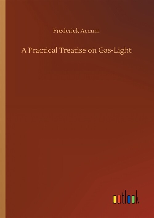 A Practical Treatise on Gas-Light (Paperback)