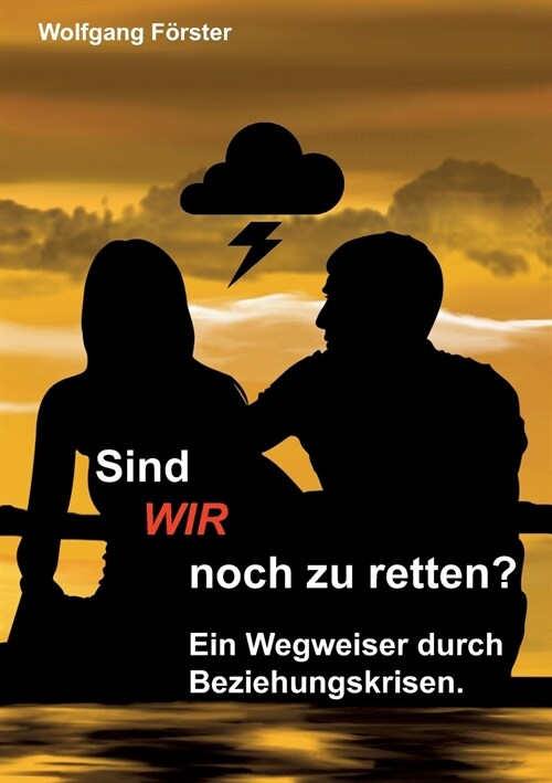 Sind wir noch zu retten?: Ein Wegweiser durch Beziehungskrisen. (Paperback)