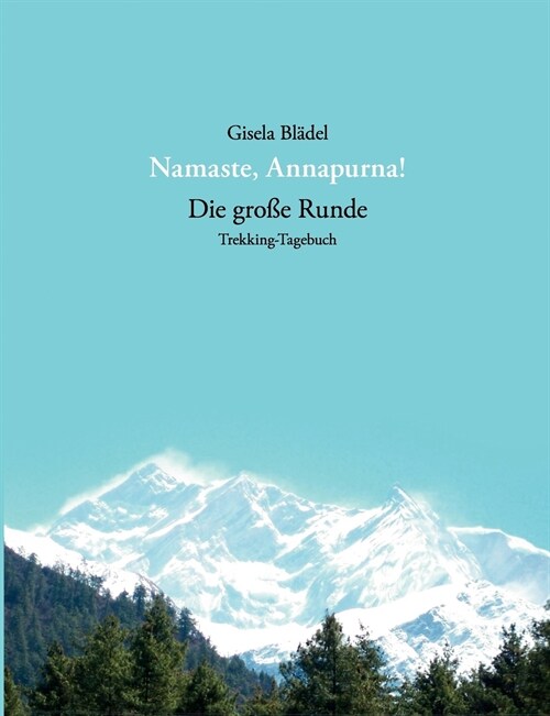 Namaste, Annapurna!: Die gro? Runde - Trekking-Tagebuch (Paperback)