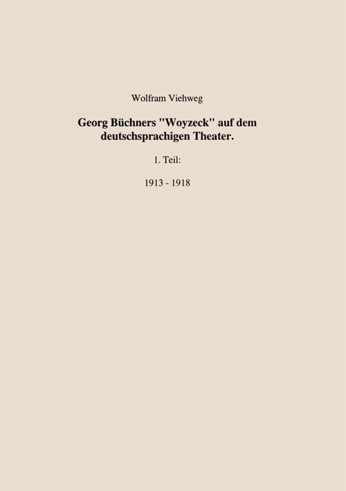 Georg B?hners Woyzeck auf dem deutschsprachigen Theater.1 Teil: 1913 - 1918 (Paperback)