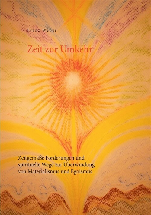 Zeit zur Umkehr: Zeitgem癌e Forderungen und spirituelle Wege zur ?erwindung von Materialismus und Egoismus (Paperback)