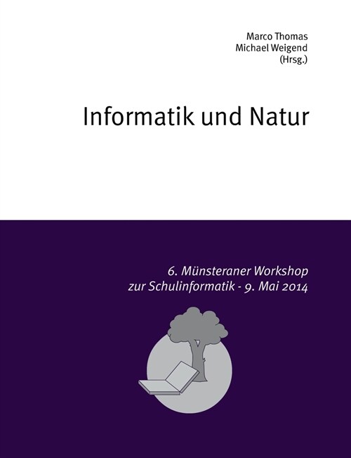 Informatik und Natur: 6. M?steraner Workshop zur Schulinformatik (Paperback)