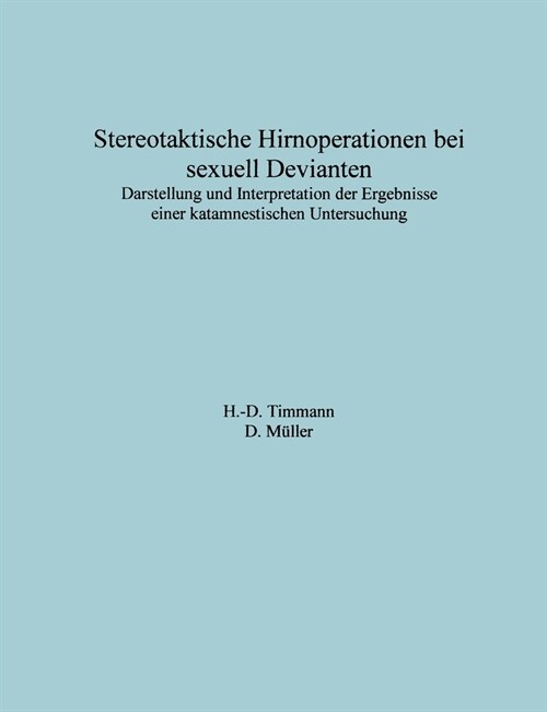 Stereotaktische Hirnoperationen bei sexuell Devianten: Darstellung und Interpretation der Ergebnisse einer katamnestischen Untersuchung (Paperback)