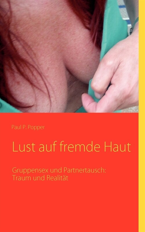 Lust auf fremde Haut: Gruppensex und Partnertausch: Traum und Realit? (Paperback)