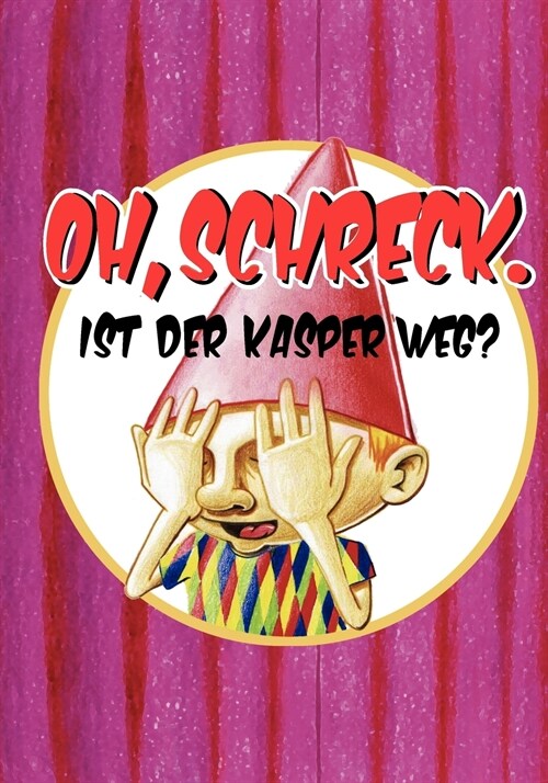 Oh, Schreck. Ist der Kasper weg? (Paperback)