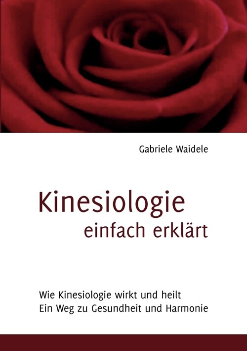 Kinesiologie einfach erkl?t: Wie Kinesiologie wirkt und heilt (Paperback)
