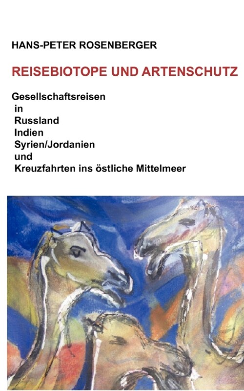 Reisebiotope und Artenschutz: Gesellschaftsreisen in Russland, Indien, Syrien/Jordanien und Kreuzfahrten ins ?tliche Mittelmeer (Paperback)