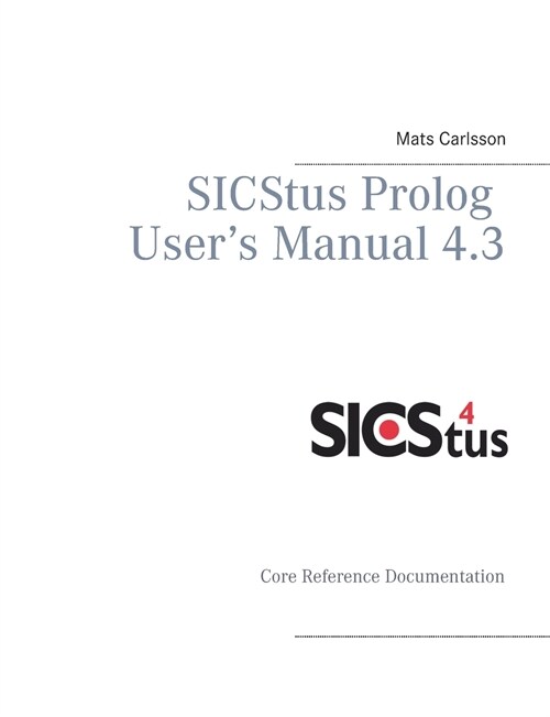 SICStus Prolog Users Manual 4.3: Core reference documentation (Paperback)