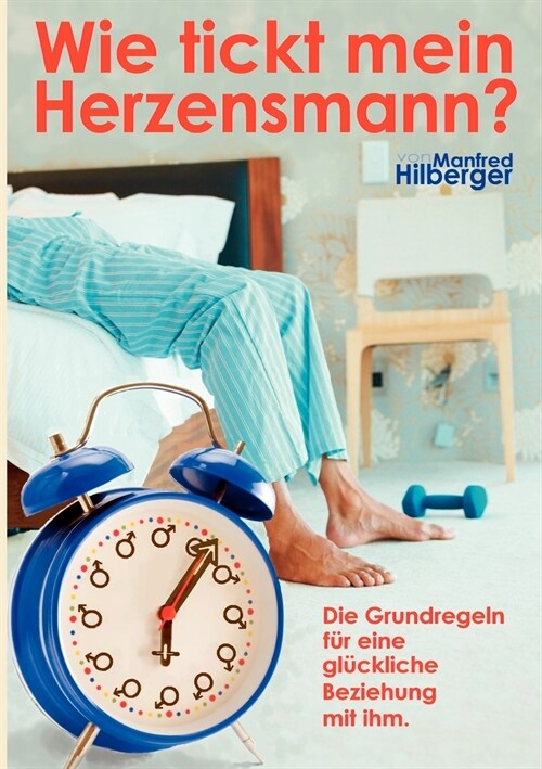 Wie tickt mein Herzensmann?: Die Grundregeln f? eine gl?kliche Beziehung mit ihm (Paperback)