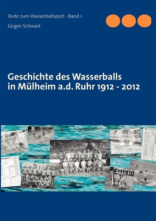 Geschichte des Wasserballs in M?heim a.d. Ruhr 1912 - 2012 (Paperback)