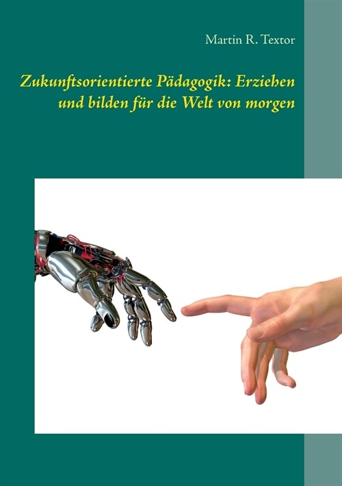 Zukunftsorientierte P?agogik: Erziehen und bilden f? die Welt von morgen: Wie Kinder in Familie, Kita und Schule zukunftsf?ig werden (Paperback)