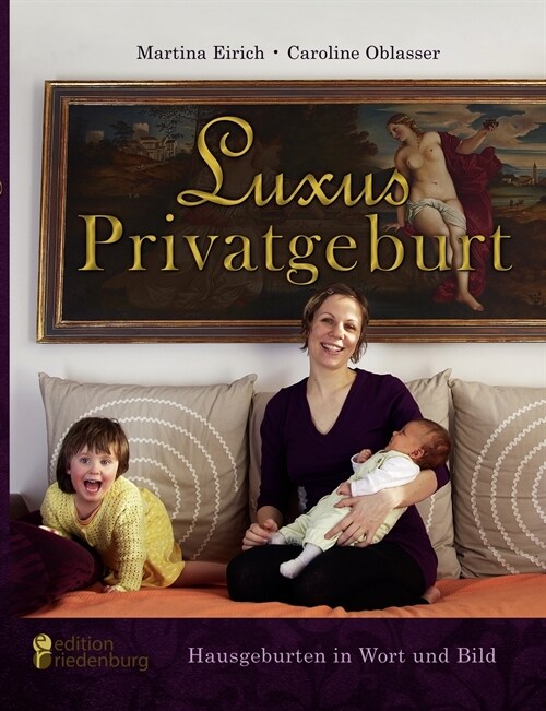 Luxus Privatgeburt - Hausgeburten in Wort und Bild (Paperback)