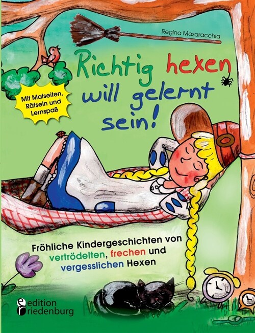 Richtig hexen will gelernt sein! Fr?liche Kindergeschichten von vertr?elten, frechen und vergesslichen Hexen (Paperback)