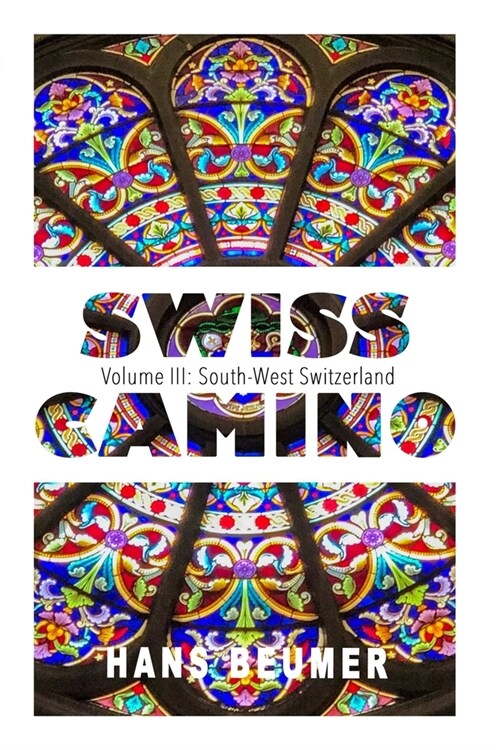 SWISS CAMINO - Volume III: South-West Switzerland (Hiking edition) (Paperback)