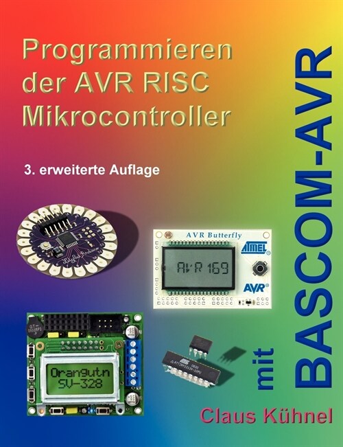 Programmieren der AVR RISC Microcontroller mit BASCOM-AVR: 3. bearbeitete und erweiterte Auflage (Paperback)