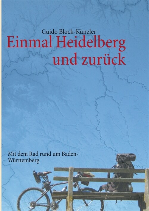 Einmal Heidelberg und zur?k: Mit dem Rad rund um Baden-W?ttemberg (Paperback)