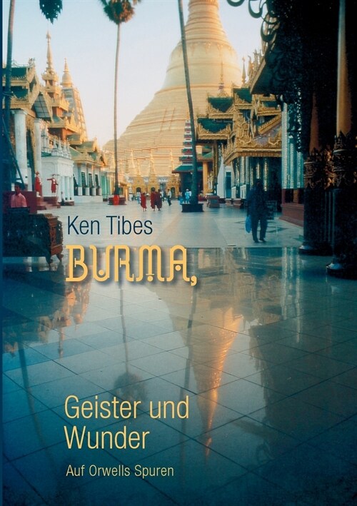 Burma, Geister und Wunder: Auf Orwells Spuren (Paperback)