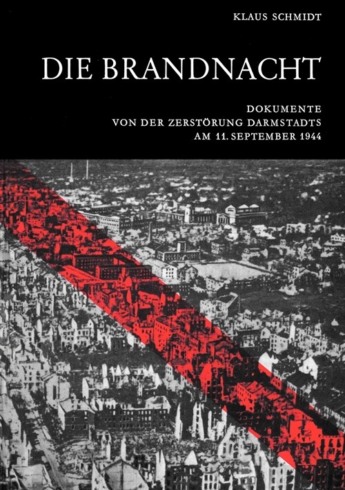 Die Brandnacht: Dokumente von der Zerst?ung Darmstadts am 11. September 1944 (Paperback)