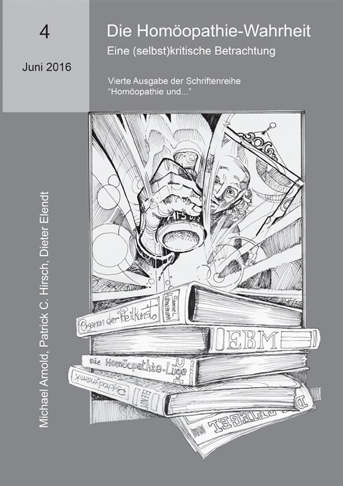 Die Hom?pathie-Wahrheit. Eine (selbst)kritische Betrachtung: Vierte Ausgabe der Schriftenreihe Hom?pathie und... (Paperback)