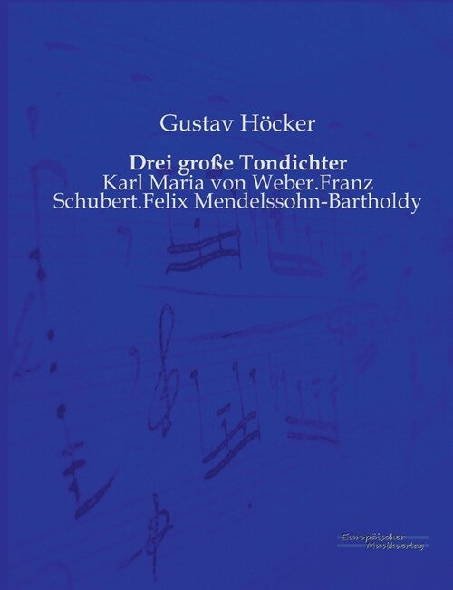 Drei gro? Tondichter: Karl Maria von Weber.Franz Schubert.Felix Mendelssohn-Bartholdy (Paperback)