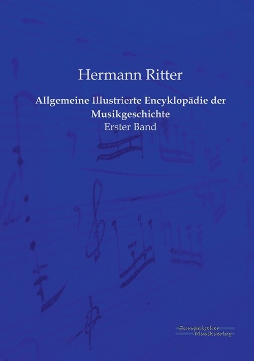 Allgemeine Illustrierte Encyklop?ie der Musikgeschichte: Erster Band (Paperback)