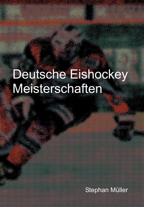 Deutsche Eishockey Meisterschaften (Paperback)