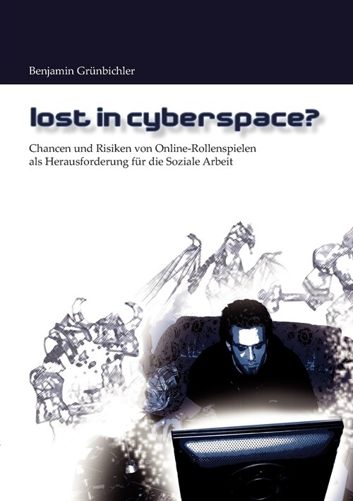 Lost in Cyberspace?: Chancen und Risiken von Online-Rollenspielen als Herausforderung f? die Soziale Arbeit (Paperback)