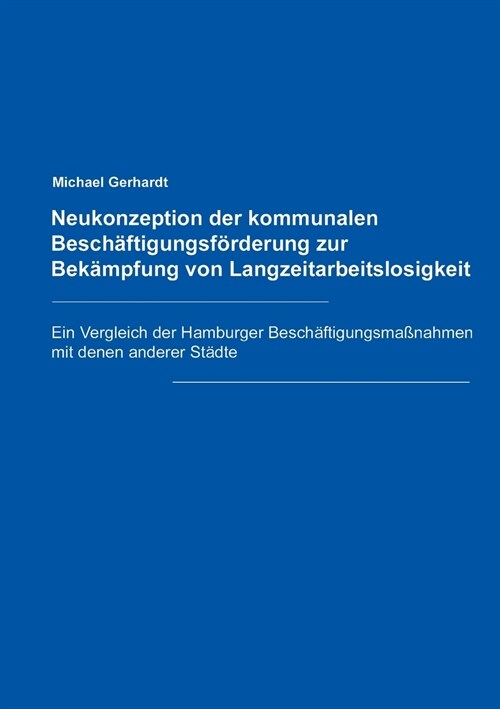 Neukonzeption der Kommunalen Besch?tigungsf?derung zur Bek?pfung von Langzeitarbeitslosigkeit (Paperback)