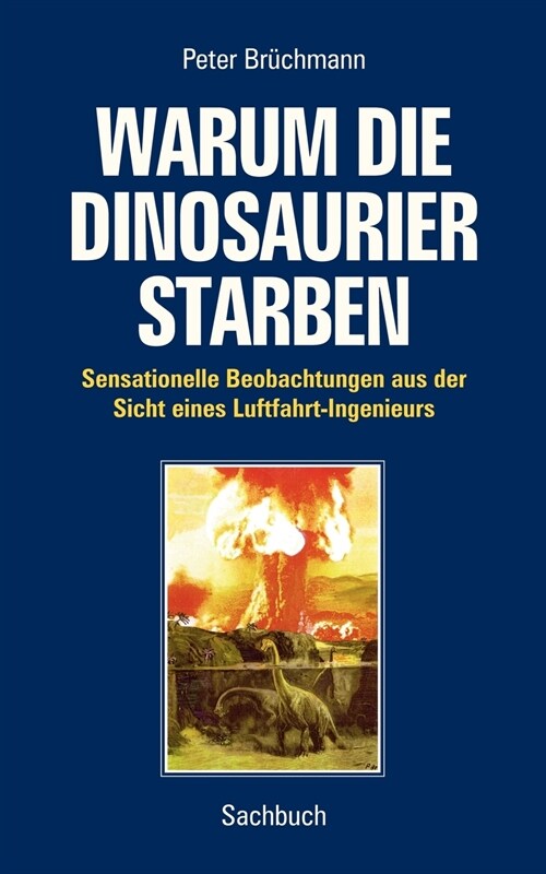 Warum die Dinosaurier starben: Sensationelle Beobachtungen aus der Sicht eines Luftfahrt-Ingenieurs (Paperback)