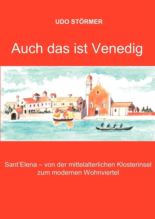 Auch das ist Venedig: SantElena - von der mittelalterlichen Klosterinsel zum modernen Wohnviertel (Paperback)